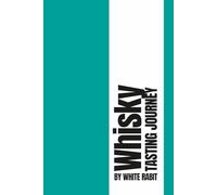 Whisky Tasting Journal: Track, Rate, and Remember Every Whisky You Taste