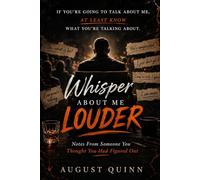 Whisper about me Louder: Notes From Someone You Thought You Had Figured Out