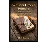 Whisper Creek's Promise Historical Preservation Romance: Amid the ruins of a mountain ghost town, two wounded hearts rebuild their future.