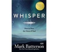 Whisper How to Hear the Voice of God by Mark Batterson Mark Batterson (Auteur)