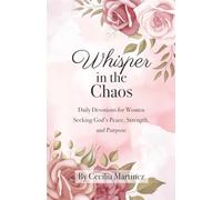 Whisper in the Chaos: Daily Devotions for Women Seeking God’s Peace, Strength, and Purpose