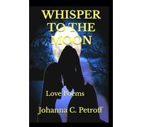 Whisper To The Moon: Love Poems