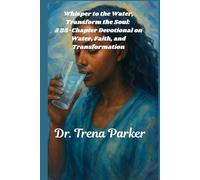Whisper to the Water, Transform the Soul: A 25-Chapter Devotional on Water, Faith, and Transformation