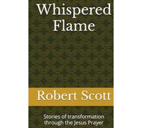 Whispered Flame: Stories of transformation through the Jesus Prayer