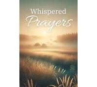 Whispered Prayers: A Guided Prayer Request Journal for Daily Faith and Reflection: Track Your Prayers, Record Answered Prayers, and Grow Closer to God with Daily Writing Prompts