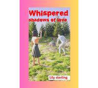Whispered Shadows Of Love: Unveiling The Secrets That Bind Hearts And Echo Across Time