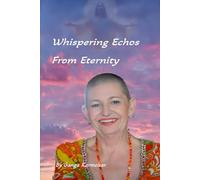 WHISPERING ECHOES FROM ETERNITY: Channelled Teachings from the Source, Jesus, and the Ascended Masters