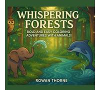 Whispering Forests: Bold and Easy Coloring Adventures with Animals!: Relaxing Animal Coloring Pages for Kids and Adults to Spark Creativity, Reduce Stress, and Explore the Magic of the Forest.