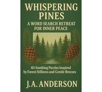 Whispering Pines: A Word Search Retreat for Inner Peace, 60 Soothing Puzzles Inspired by Forest Stillness and Gentle Breezes: Book 36 in the Mindfulness Word Search Series