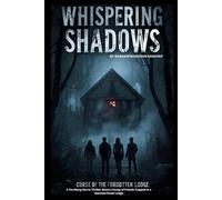 "Whispering Shadows". Curse of the Forgotten Lodge: A Terrifying Horror Thriller About a Group of Friends Trapped in a Haunted Forest Lodge