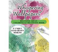 Whispering Wallpapers - A Unique Coloring & Creativity Book for Relaxation & Mindful Art: Elegant Hand-Drawn Patterns | Creative Coloring & Doodling | ... for Art Lovers, Mindfulness & Stress Relief