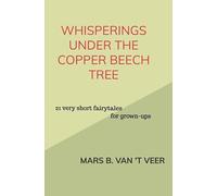 Whisperings under the Copper Beech Tree: 21 very short fairytales for grown-ups