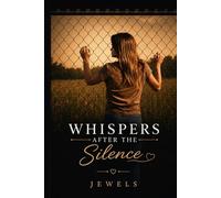 Whispers After the Silence: A Journey of Healing, Strength, and Finding Yourself Again