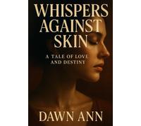 Whispers Against Skin: A Tale of Love and Destiny