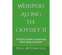 Whispers Along The Odyssey II: A Holistic Guide to Balancing Mind, Body, and Spirit
