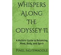Whispers Along The Odyssey II: A Holistic Guide to Balancing Mind, Body, and Spirit