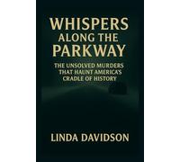 Whispers Along the Parkway: The Unsolved Murders That Still Haunt America’s Cradle of History