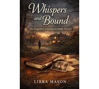 Whispers and Bound: The Forgotten Journal of Family Secrets