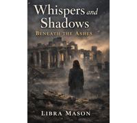 Whispers and Shadows: Beneath The Ashes
