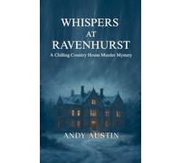 Whispers At Ravenhurst - A Chilling Country House Murder Mystery