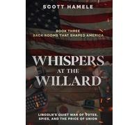 Whispers at the Willard: Lincoln's Quiet War of Votes, Spies, and the Price of Union