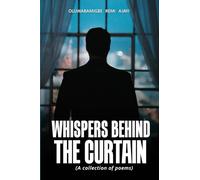 WHISPERS BEHIND THE CURTAIN: [A COLLECTION OF POEMS]