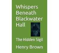 Whispers Beneath Blackwater Hall: The Hidden Sigil
