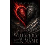 Whispers Beneath Her Name: Love never dies. It kills.