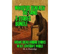 Whispers Beneath the Sand: A Lovecraftian Horror Anthology Set in Egypt and North Africa: Ancient Tombs, Cursed Scrolls, Forgotten Gods, and the Word That Ends the World