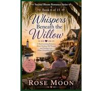 Whispers Beneath the Willow: A Heartwarming Romance About Healing Old Wounds and Finding Love Where Friendship Begins