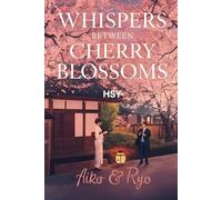 Whispers Between Cherry Blossoms: A Tale of Love, Comedy, & Romance Under the Blossoms