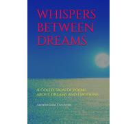 WHISPERS BETWEEN DREAMS: A collection of poems about dreams and emotions