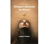 Whispers Between the Silence - A Journey Through Quiet Moments and Loud Memories