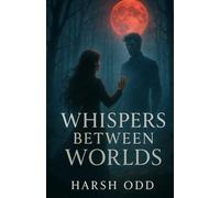Whispers Between Worlds: A Paranormal Romance of Forbidden Love and Eternal Secrets