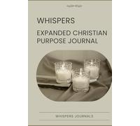 Whispers: Expanded Christian Purpose Journal: A 12-Week Guided Journey to Discover & Live Your Divine Calling