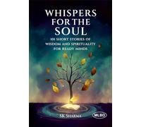Whispers for the Soul: 101 Short Stories of Wisdom and Spirituality for Ready Minds