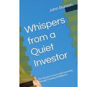 Whispers from a Quiet Investor: The Answer to Successful Investing through Cunning Intelligence