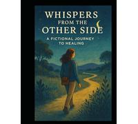 Whispers from another side: A fictional journey to healing