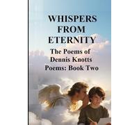 WHISPERS FROM ETERNITY: The Poems of Dennis Knotts