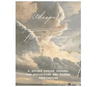 Whispers from Heaven: Guided Journal for Reflection, Revelation, and Divine Inspiration