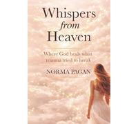 Whispers From Heaven: Where God Heals what Trauma Tried to Break: A devotional for Healing Hearts and Breaking Trauma Cycles through God's Truth.