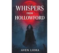 Whispers from Hollowford: Scary Stories of Ghosts, Curses, and Forgotten Places, Chilling Tales from a Haunted Town Where Nothing Follows the Rules