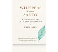 Whispers from Sandy: A Guided Journal of Soulful Affirmations for Healing, Remembrance, and Self-Love