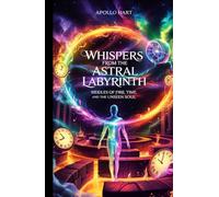 Whispers from the Astral Labyrinth: Riddles of Fire, Time, and the Unseen Soul