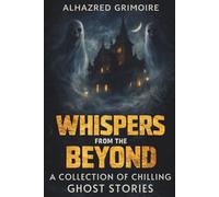 Whispers from the Beyond: A Collection of Chilling Ghost Stories