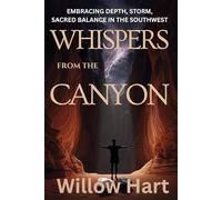 WHISPERS FROM THE CANYON: EMBRACING DEPTH, STORM, SACRED BALANCE IN THE SOUTHWEST