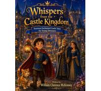 Whispers from the Castle Kingdom: Fourteen Enchanted Castle Tales for Young Dreamers