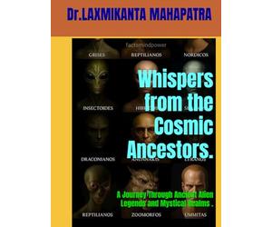 Whispers from the Cosmic Ancestors.: A Journey Through Ancient Alien Legends and Mystical Realms .