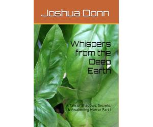 Whispers from the Deep Earth: A Tale of Shadows, Secrets, & Awakening Horror Part I