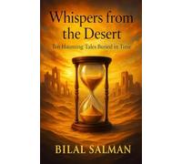 Whispers from the Desert: Ten Haunting Tales Buried in Time